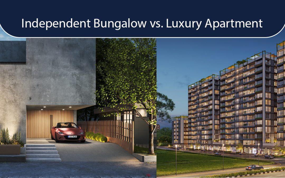 Independent bungalow vs. luxury apartment: Benefits and Drawbacks